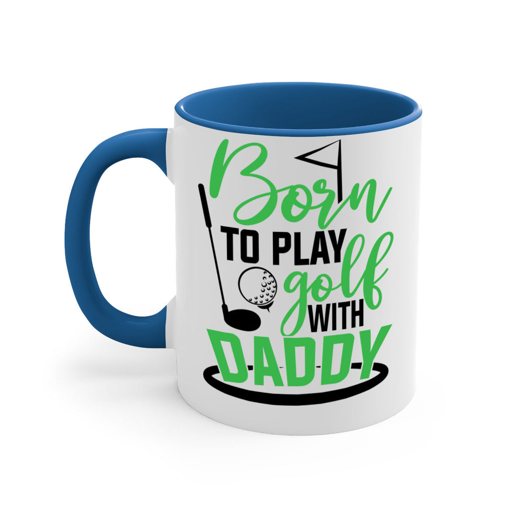 Born to play golf with daddy 1412#- golf-Mug / Coffee Cup