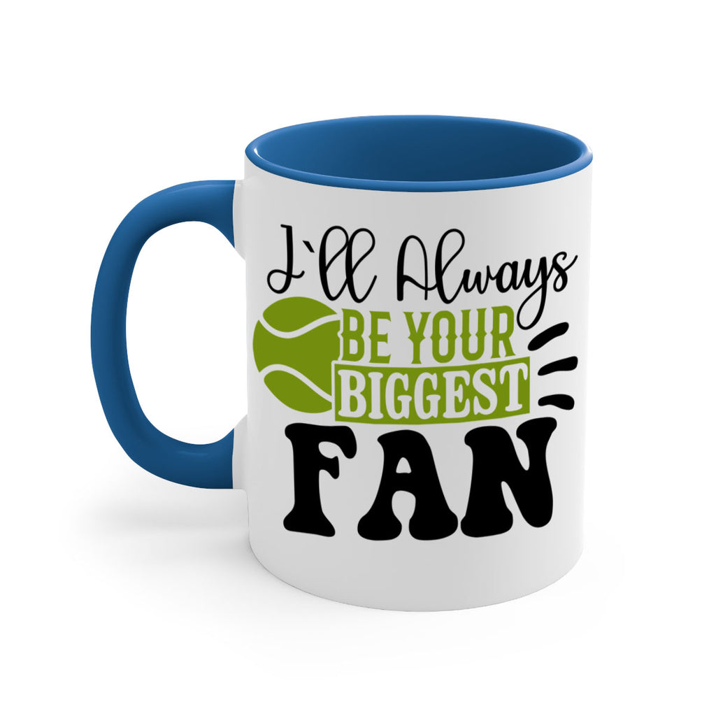 I Ll Always Be Your Biggest Fan 1121#- tennis-Mug / Coffee Cup