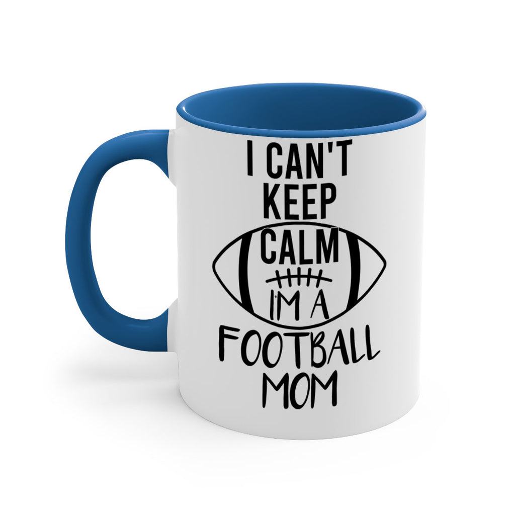 I cant kepp calm Im a football mom 1162#- football-Mug / Coffee Cup