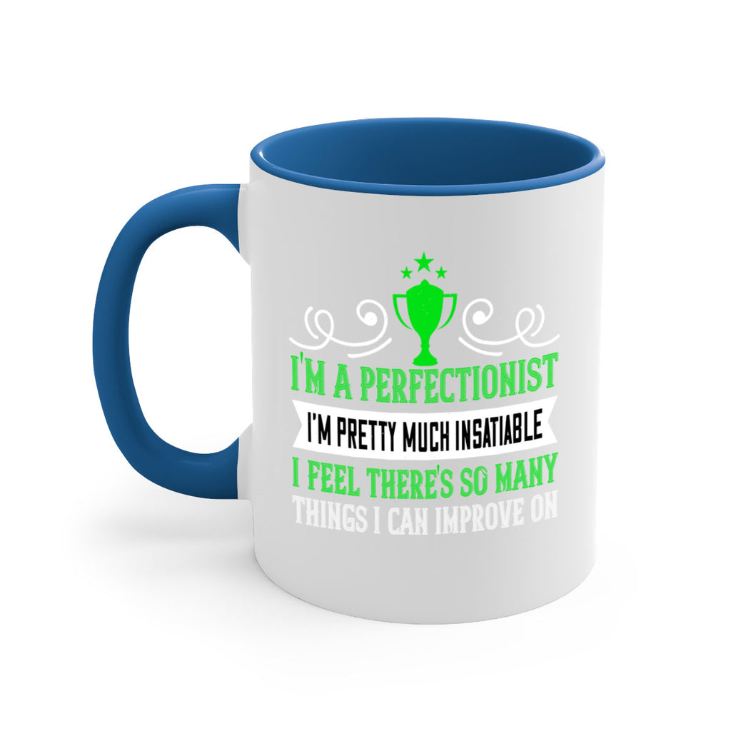 Im a perfectionist Im pretty much insatiable 1069#- tennis-Mug / Coffee Cup