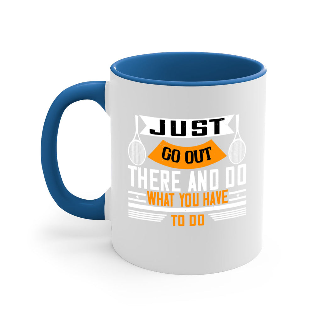 Just go out there and do what you have to do 962#- tennis-Mug / Coffee Cup