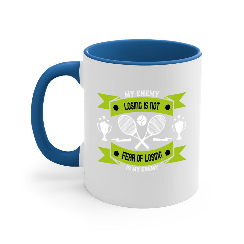 Losing is not my enemy fear of losing is my enemy 767#- tennis-Mug / Coffee Cup