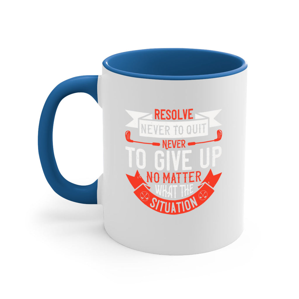 Resolve never to quit never to give up no matter what the situation 1893#- golf-Mug / Coffee Cup