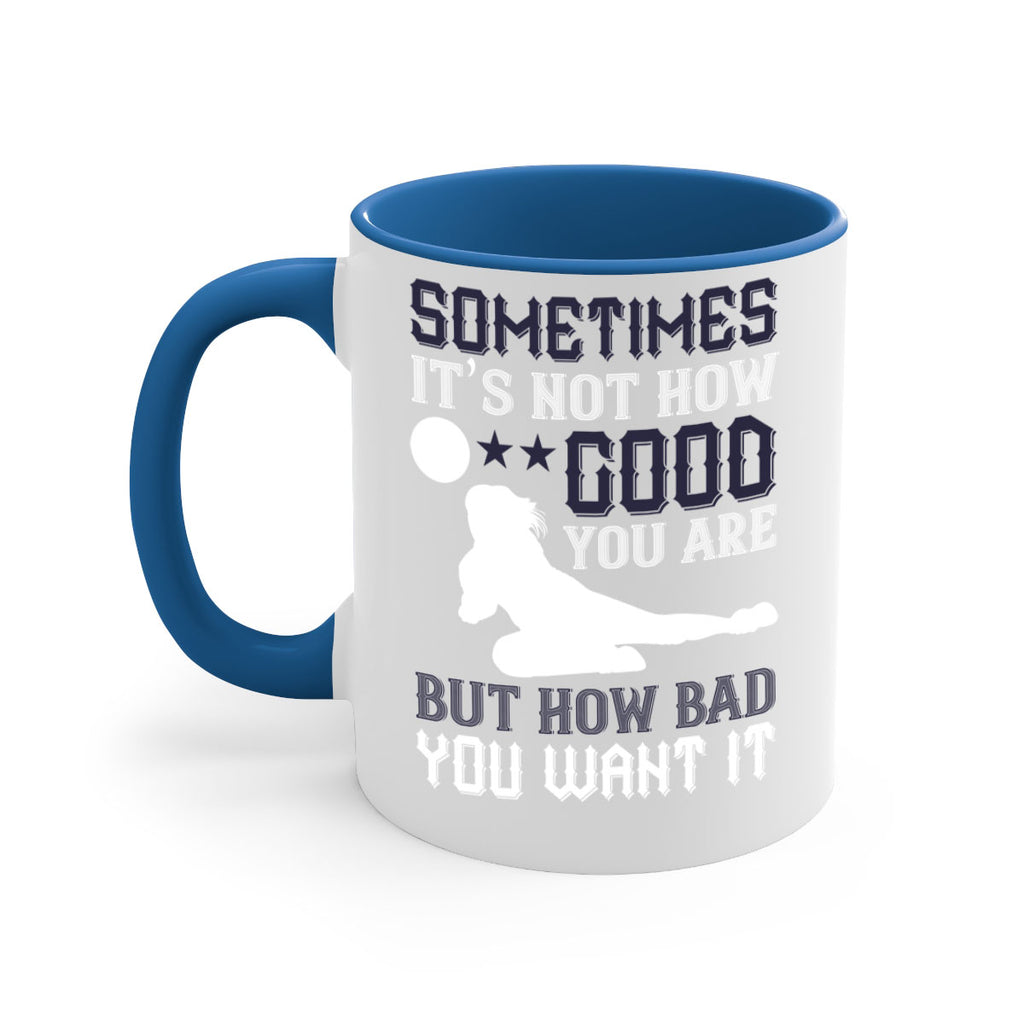 Sometimes it’s not how good you are but how bad you want it Style 444#- volleyball-Mug / Coffee Cup