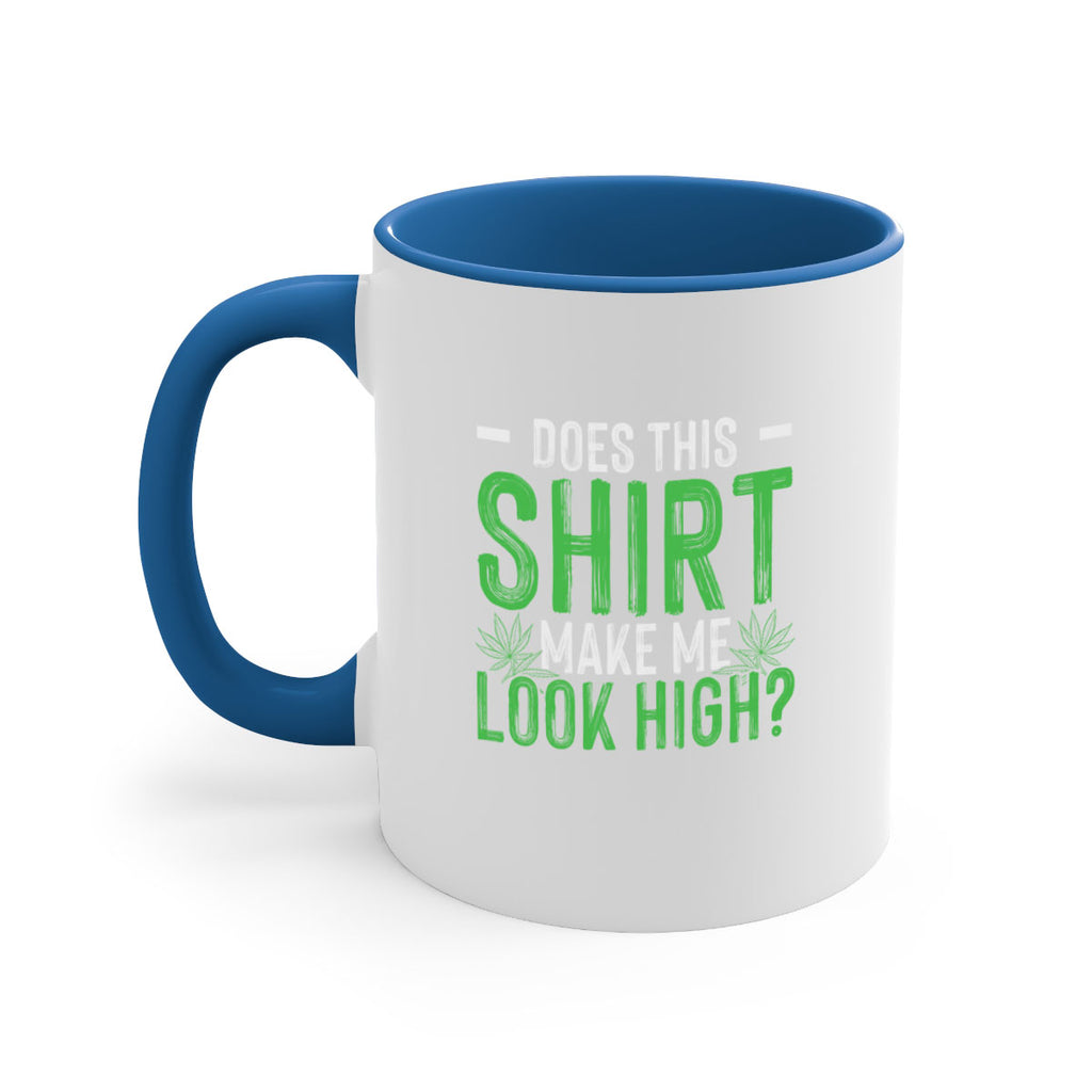 does this shirt make me look high 67#- marijuana-Mug / Coffee Cup