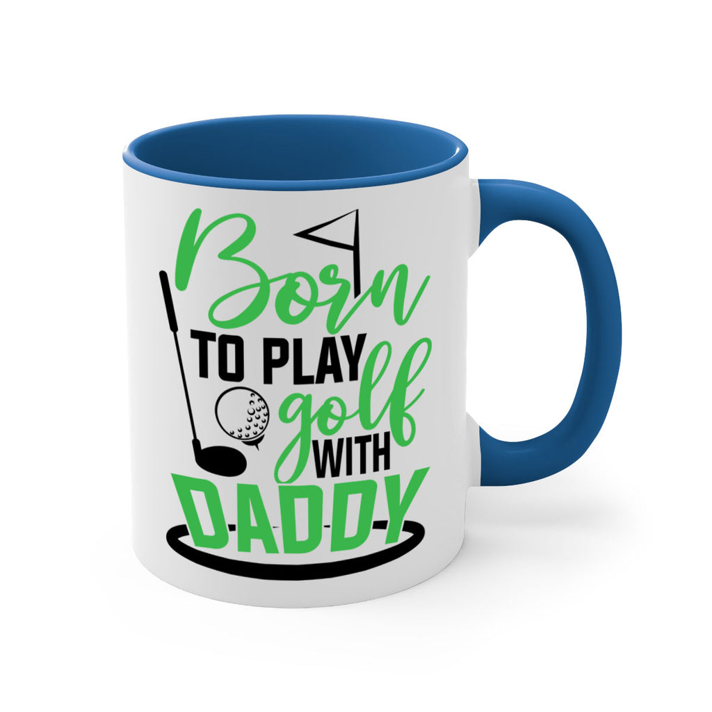 Born to play golf with daddy 1412#- golf-Mug / Coffee Cup