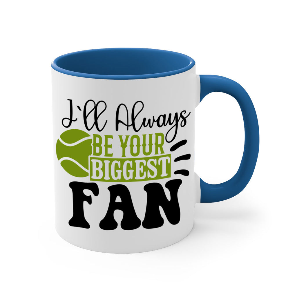 I Ll Always Be Your Biggest Fan 1121#- tennis-Mug / Coffee Cup