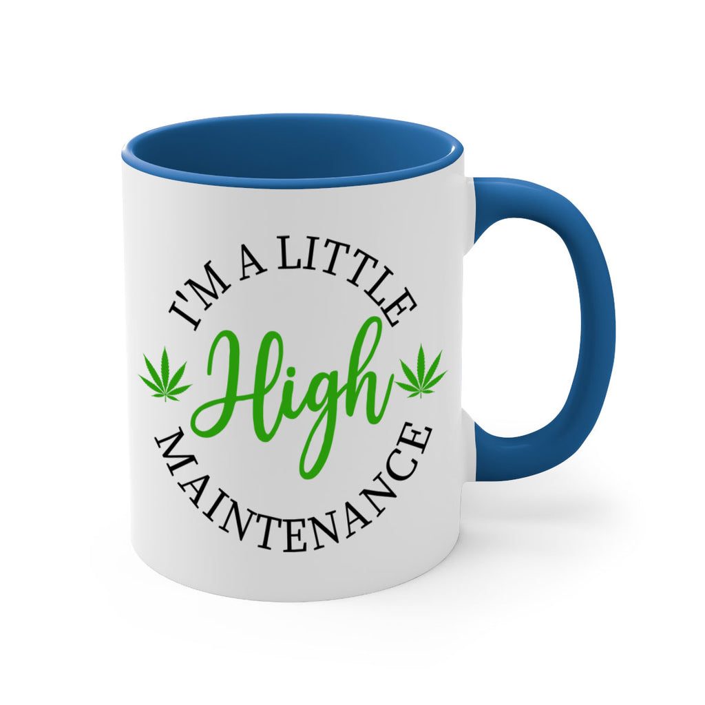 I M A LITTLE HIGH MAINTENANCE 140#- marijuana-Mug / Coffee Cup