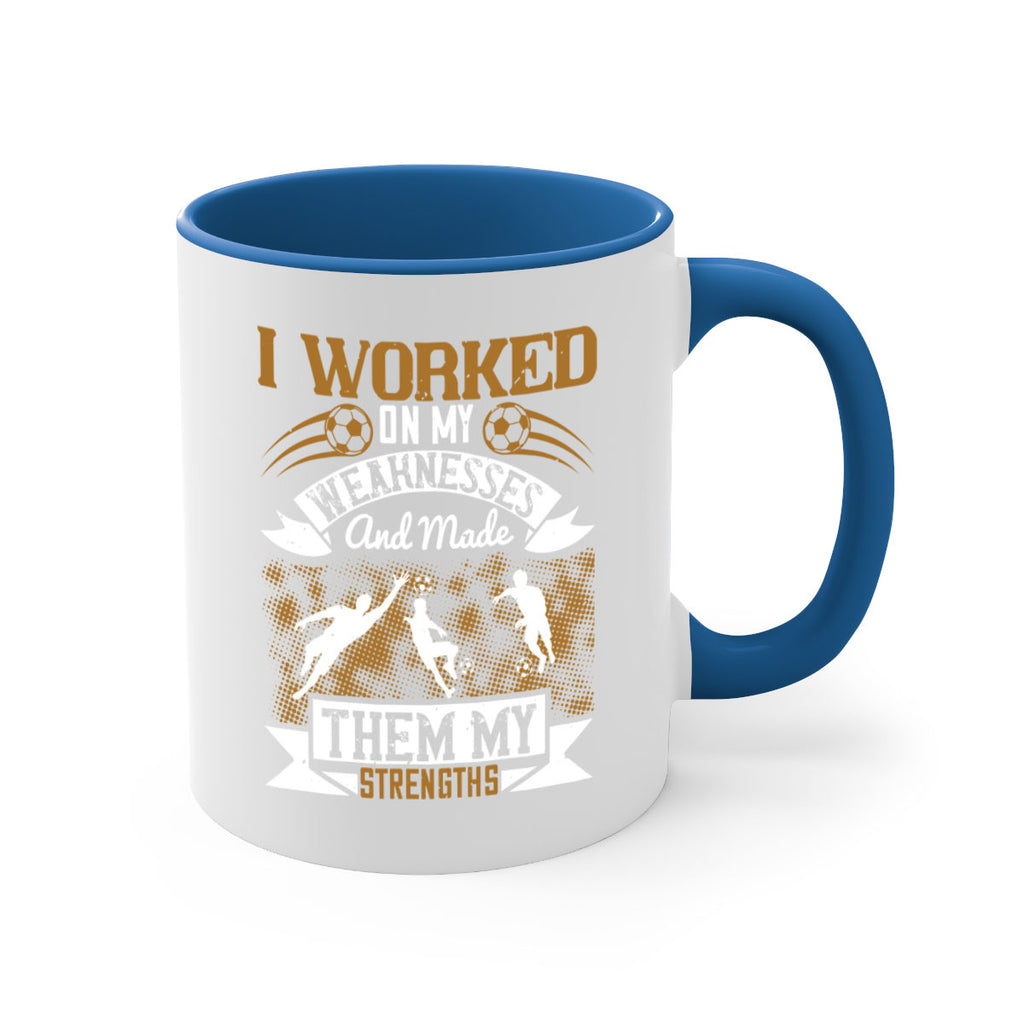 I worked on my weaknesses and made them my strengths 1084#- soccer-Mug / Coffee Cup