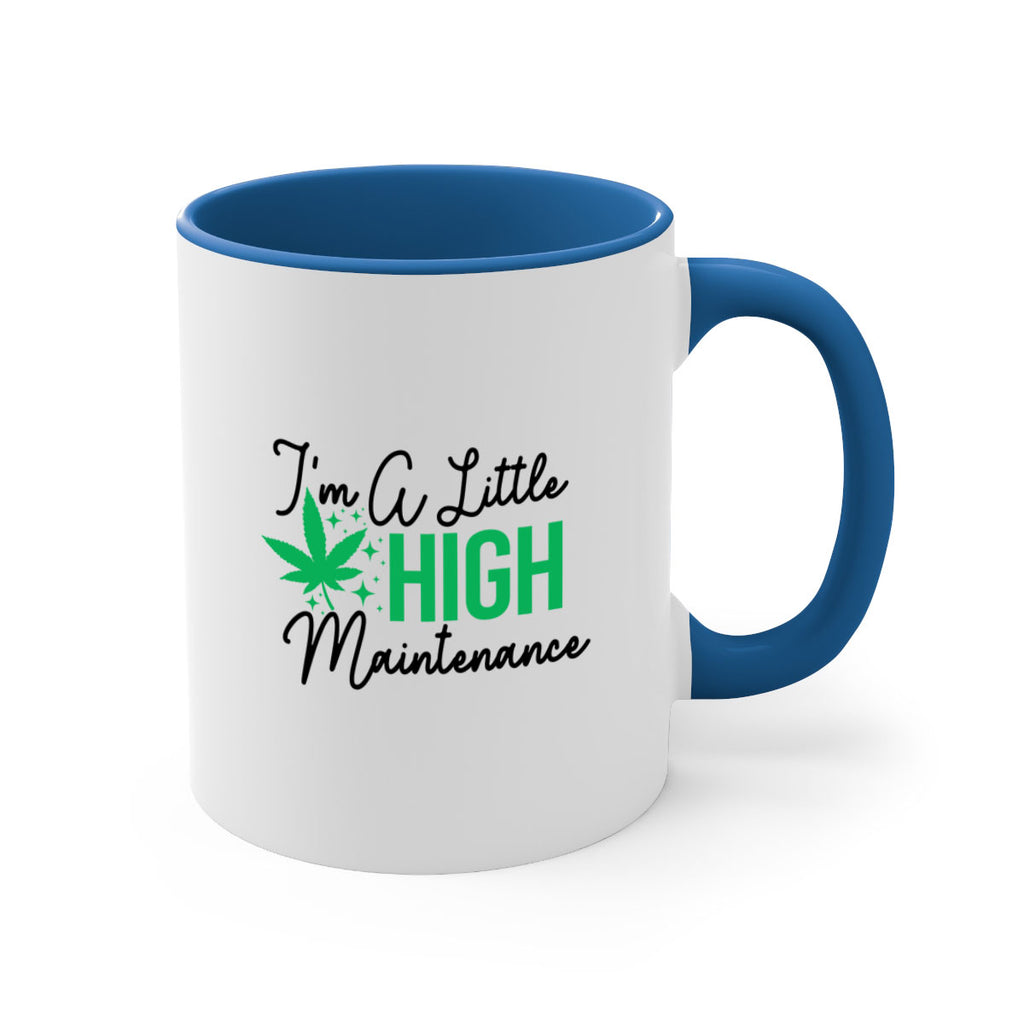 Im a little High Maintenance 135#- marijuana-Mug / Coffee Cup