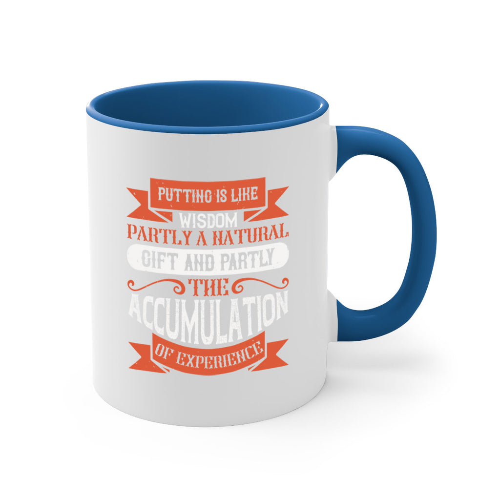 Putting is like wisdom – partly a natural gift and partly the accumulation of experience 1913#- golf-Mug / Coffee Cup