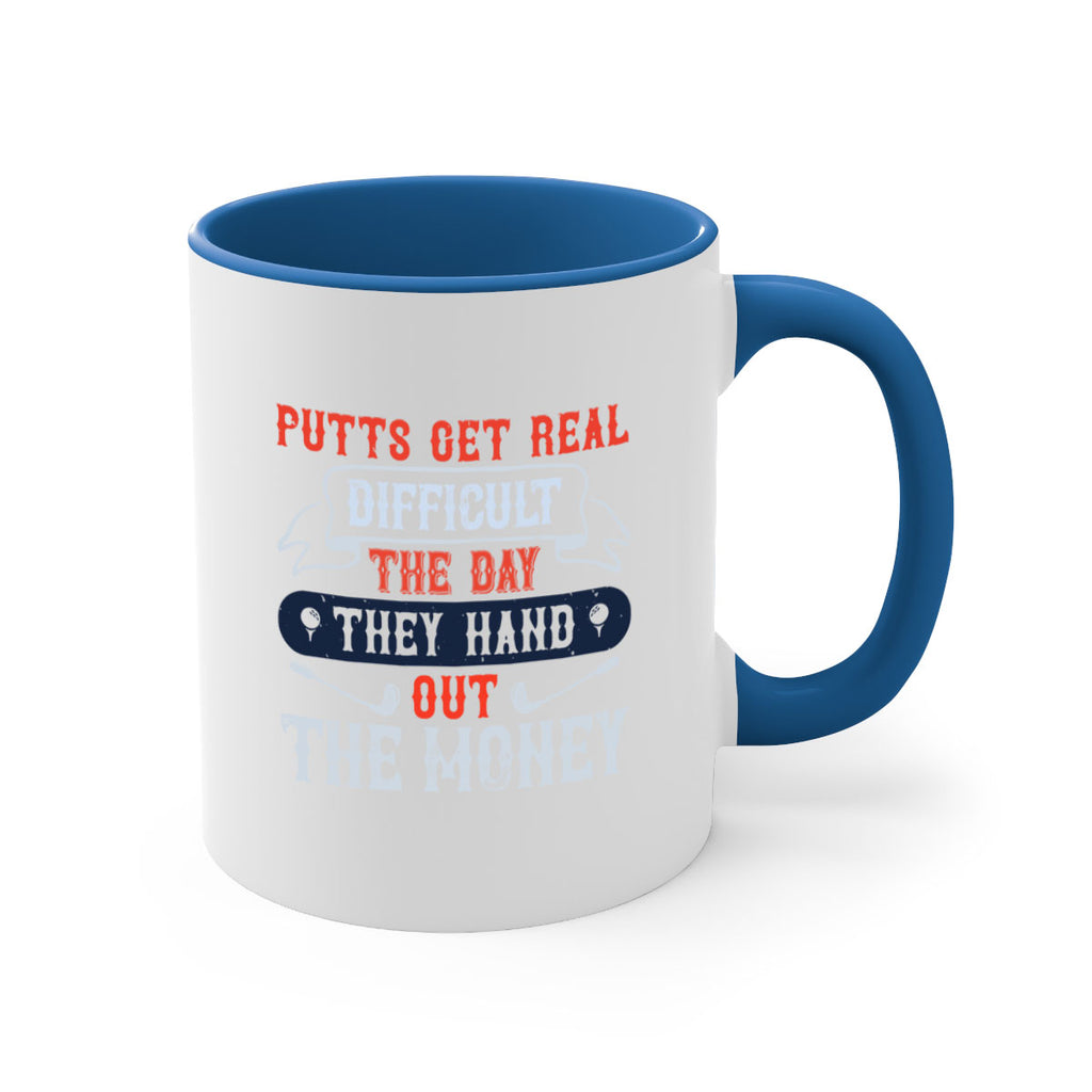 Putts get real difficult the day they hand out the money 1903#- golf-Mug / Coffee Cup