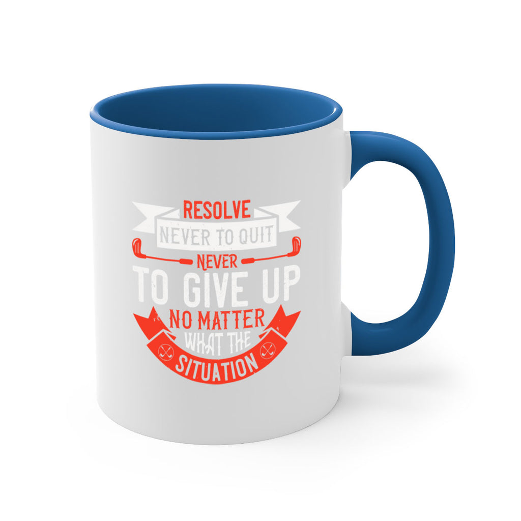 Resolve never to quit never to give up no matter what the situation 1893#- golf-Mug / Coffee Cup