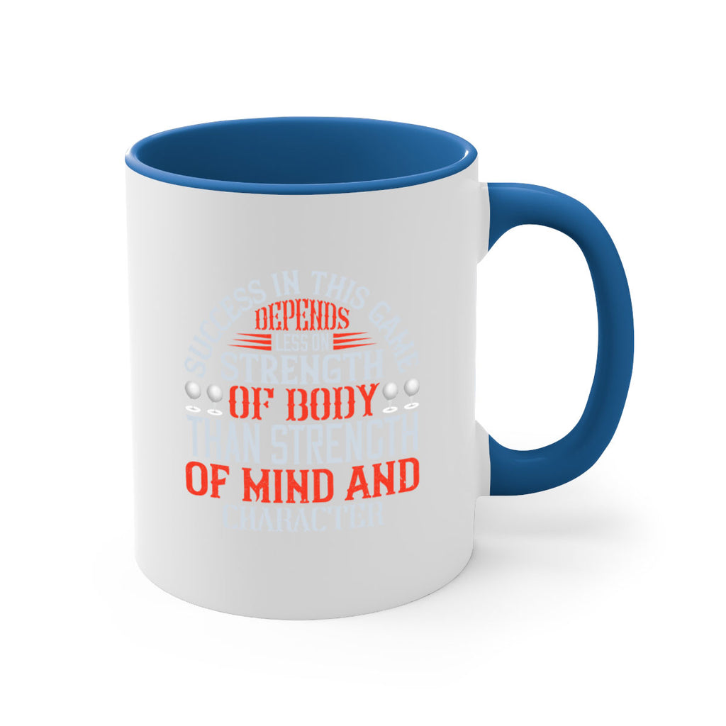 Success in this game depends less on strength of body than strength of mind and character 1872#- golf-Mug / Coffee Cup