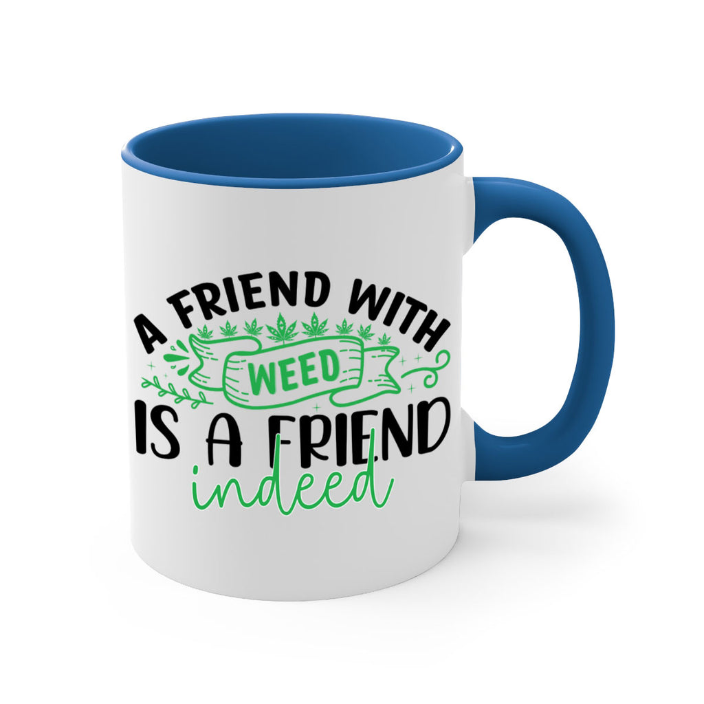 a friend with weed is a friend indeed 6#- marijuana-Mug / Coffee Cup