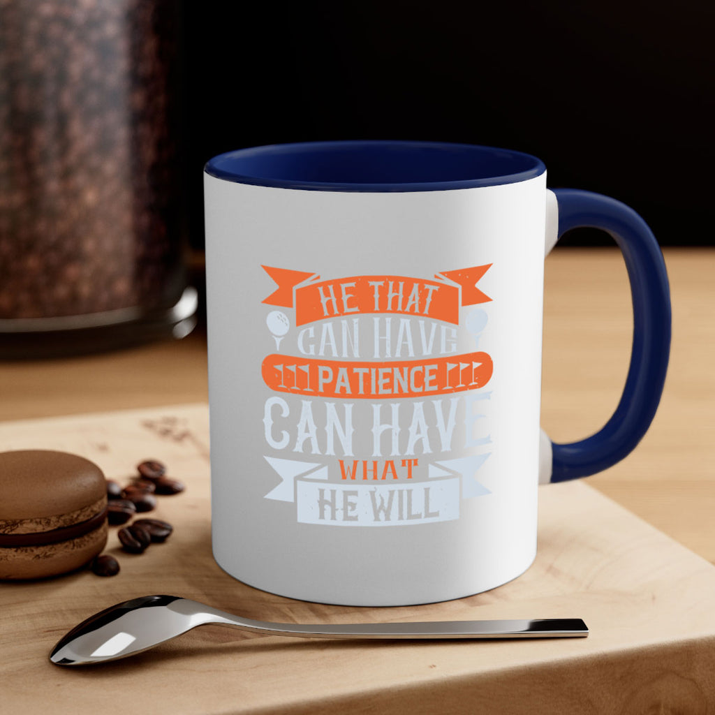 He that can have patience can have what he will 2247#- golf-Mug / Coffee Cup