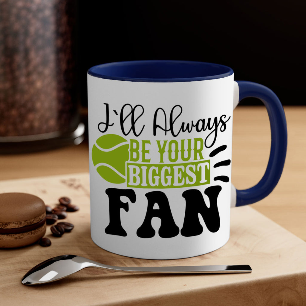 I Ll Always Be Your Biggest Fan 1121#- tennis-Mug / Coffee Cup