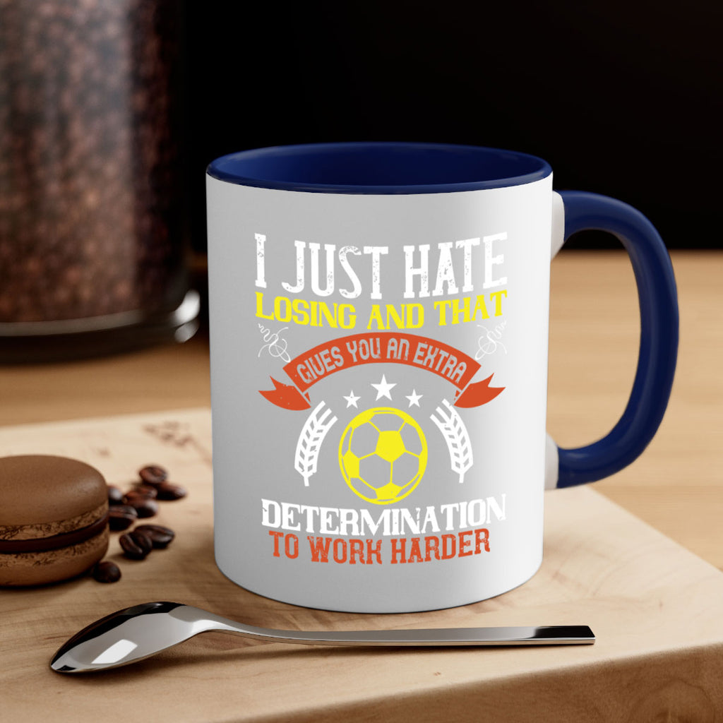 I just hate losing and that gives you an extra determination to work harder 1131#- soccer-Mug / Coffee Cup