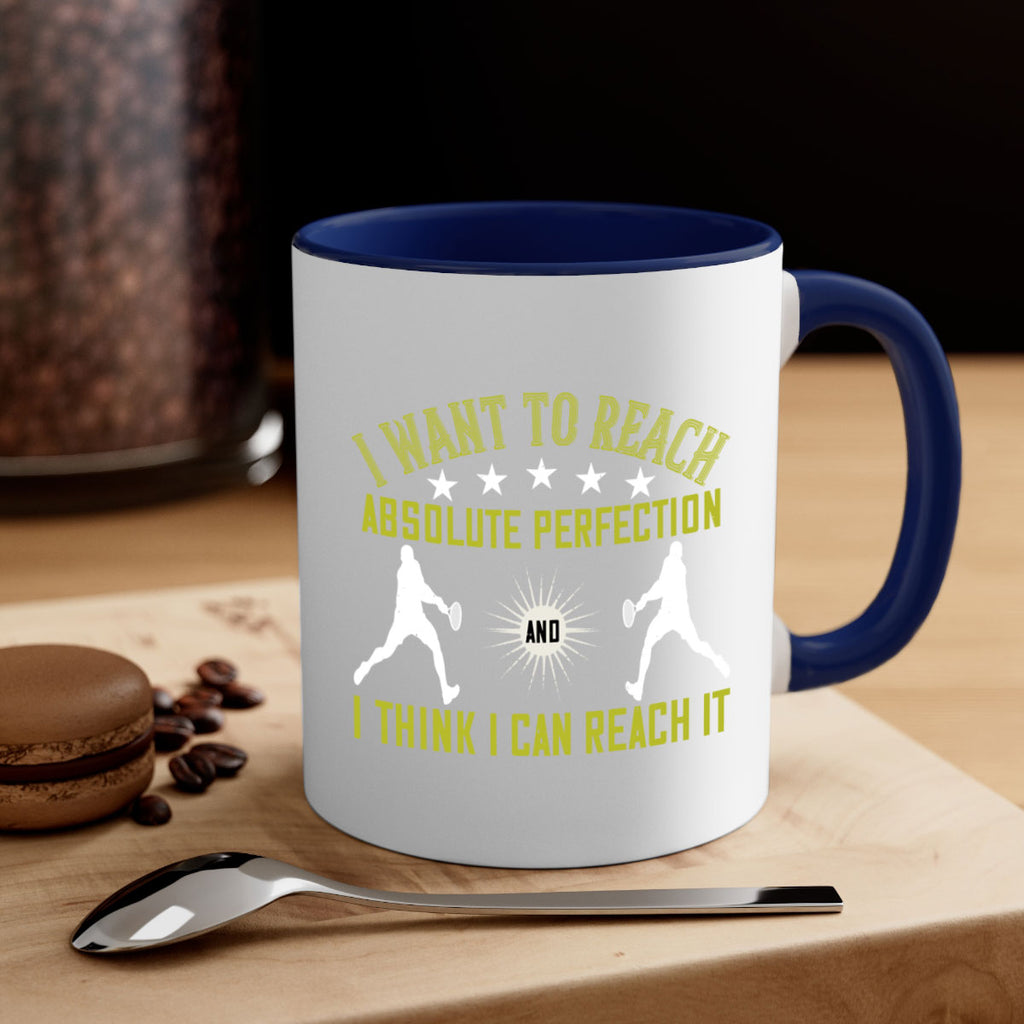 I want to reach absolute perfection And I think I can reach it 1087#- tennis-Mug / Coffee Cup