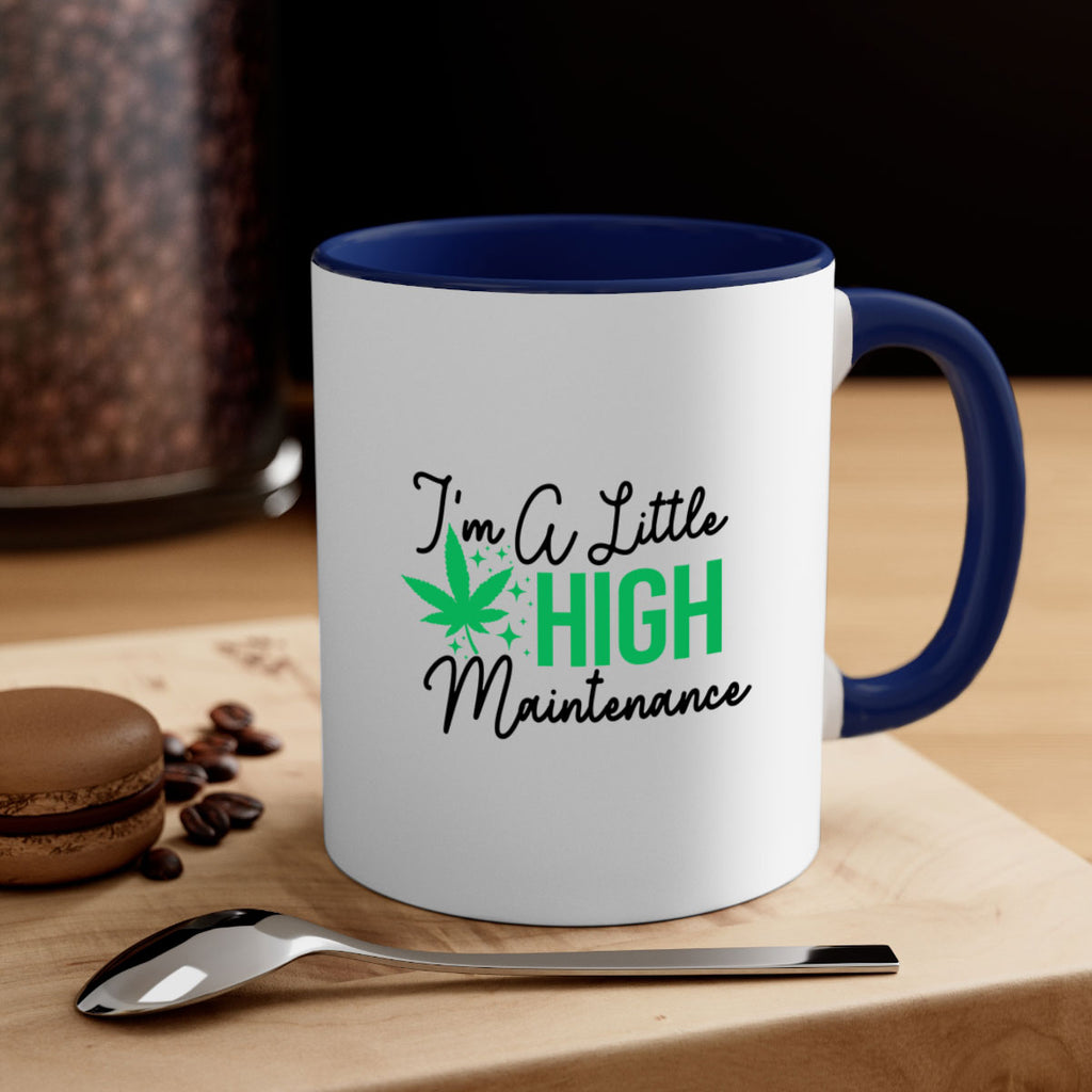 Im a little High Maintenance 135#- marijuana-Mug / Coffee Cup