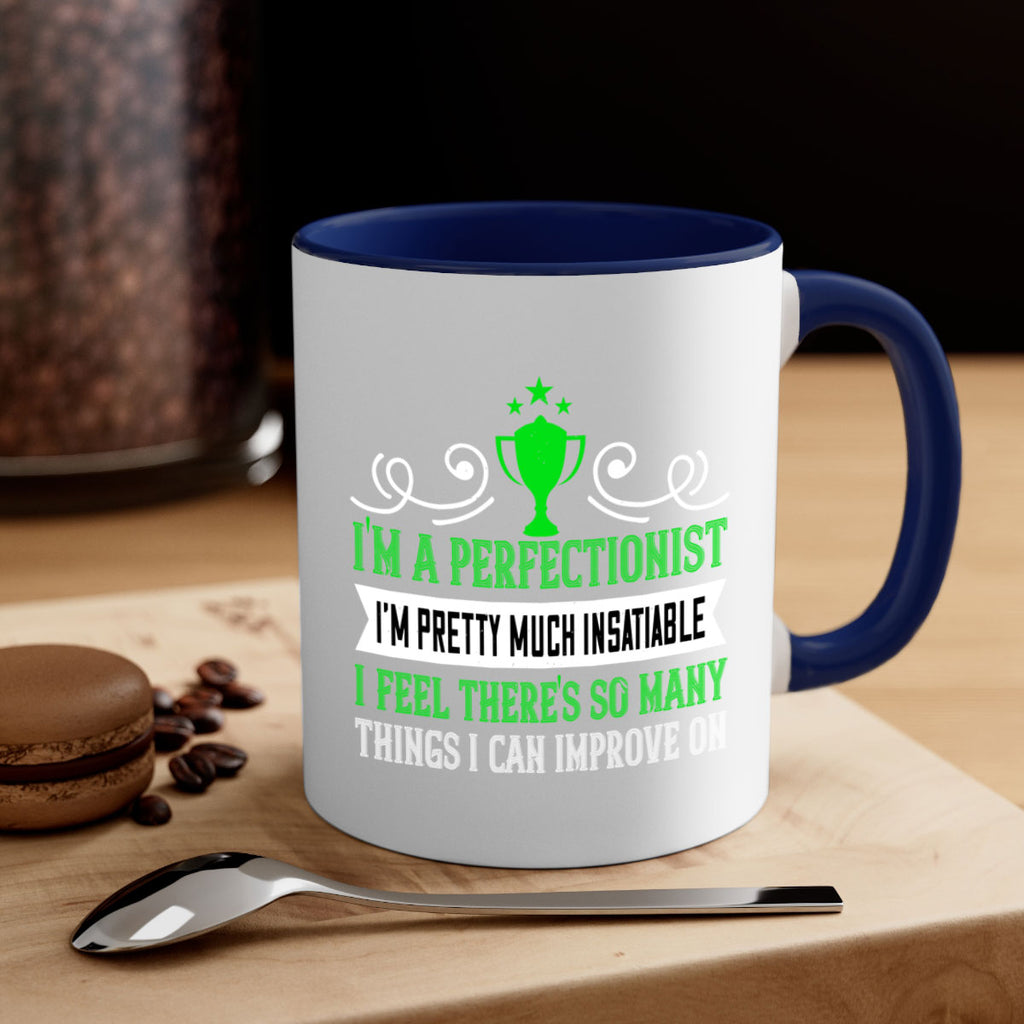 Im a perfectionist Im pretty much insatiable 1069#- tennis-Mug / Coffee Cup