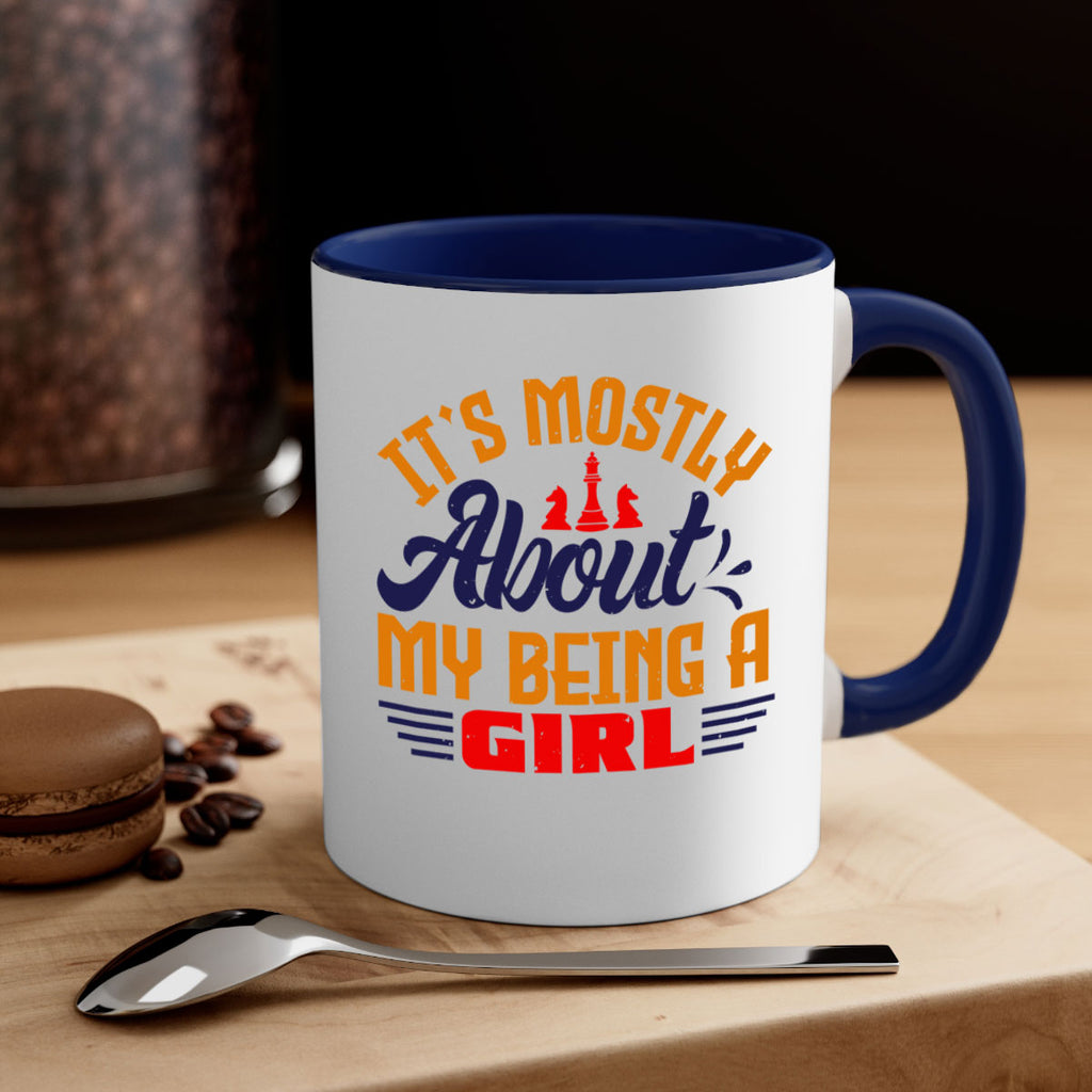 Its mostly about my being a girl 32#- chess-Mug / Coffee Cup