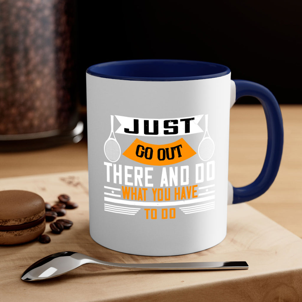 Just go out there and do what you have to do 962#- tennis-Mug / Coffee Cup