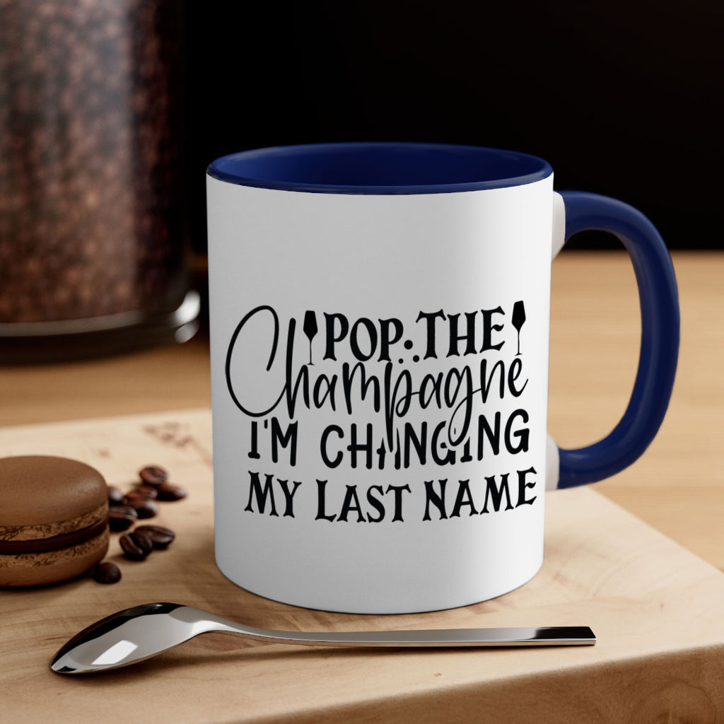 Pop The Champagne Im Changing My Last Name 26#- wedding-Mug / Coffee Cup