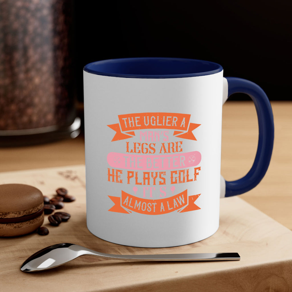 The uglier a man’s legs are the better he plays golf It’s almost a law 173#- golf-Mug / Coffee Cup