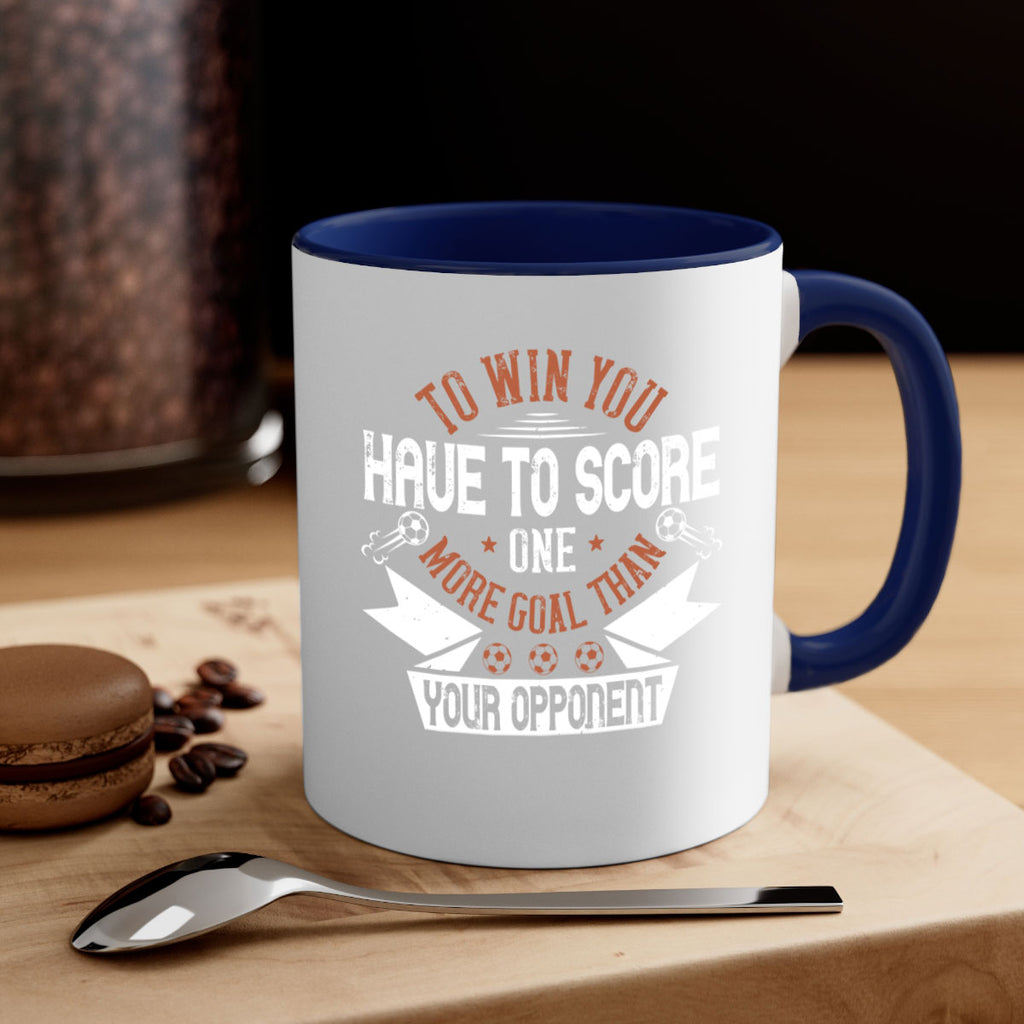 To win you have to score one more goal than your opponent 131#- soccer-Mug / Coffee Cup