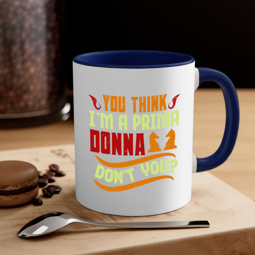 You think Im a prima donna dont you 8#- chess-Mug / Coffee Cup