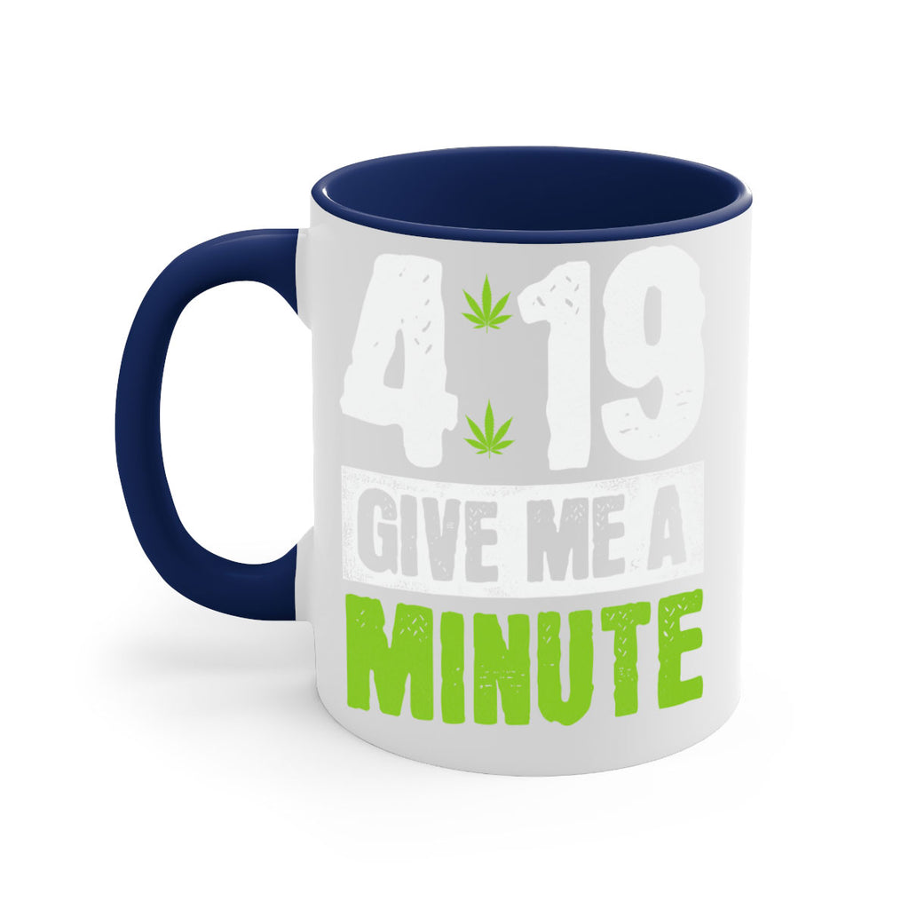 4-19 give me a minute 85#- marijuana-Mug / Coffee Cup