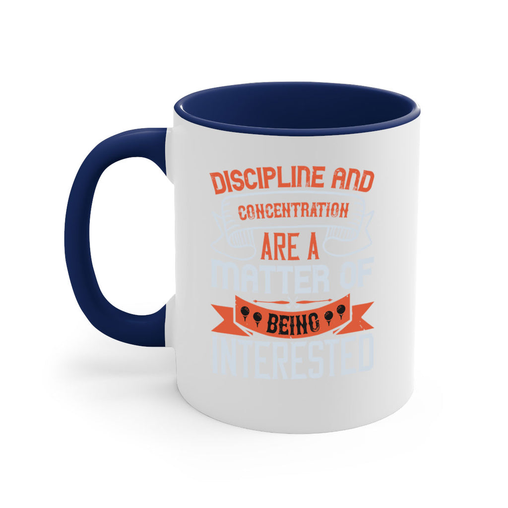 Discipline and concentration are a matter of being interested 1617#- golf-Mug / Coffee Cup