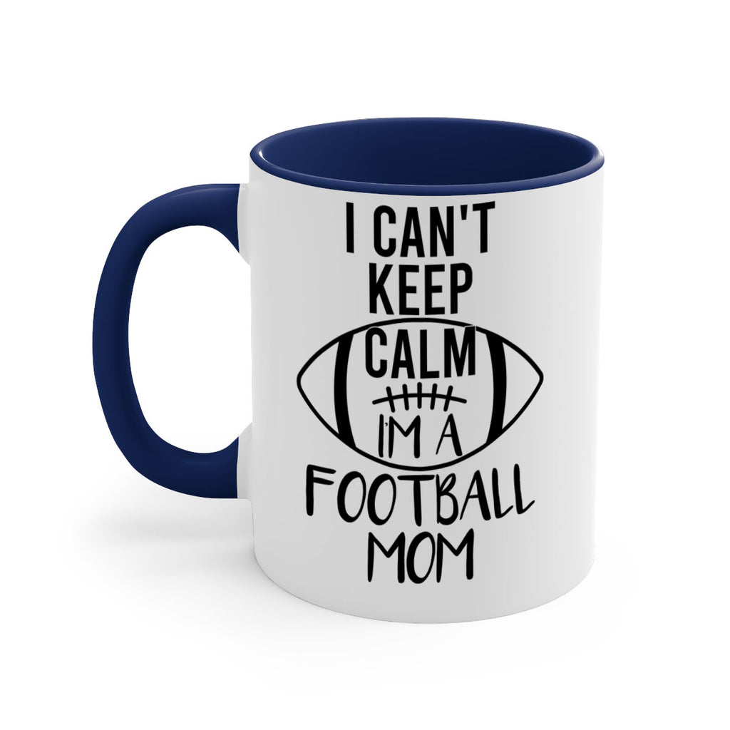 I cant kepp calm Im a football mom 1162#- football-Mug / Coffee Cup