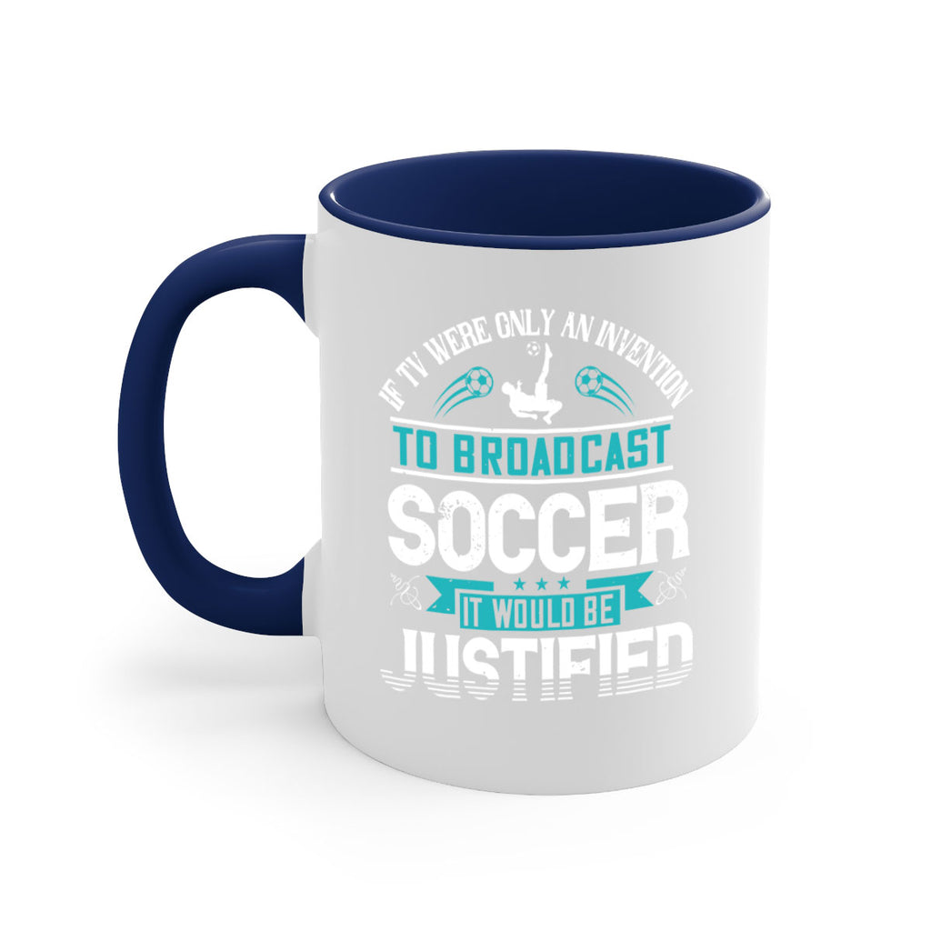 If TV were only an invention to broadcast soccer it would be justified 1050#- soccer-Mug / Coffee Cup