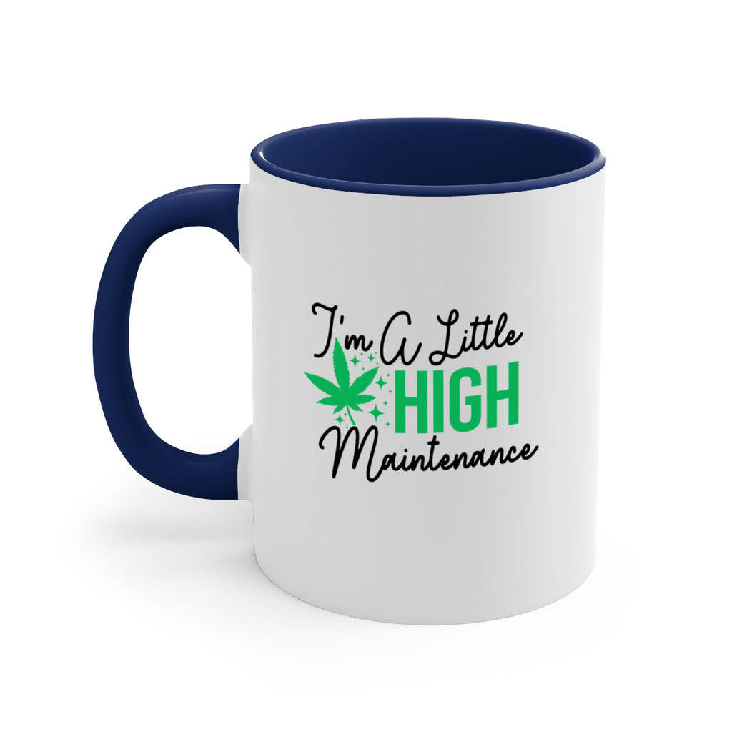 Im a little High Maintenance 135#- marijuana-Mug / Coffee Cup