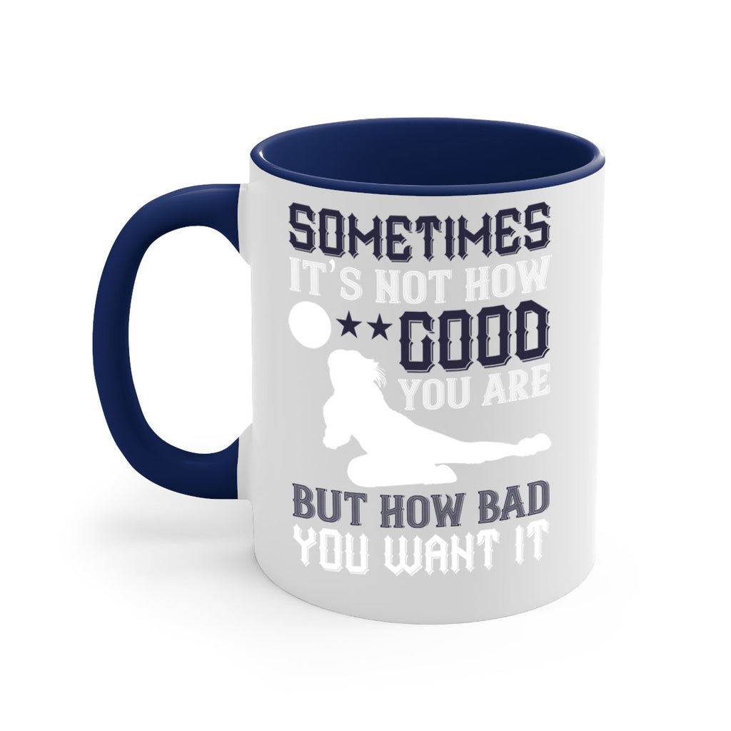 Sometimes it’s not how good you are but how bad you want it Style 444#- volleyball-Mug / Coffee Cup
