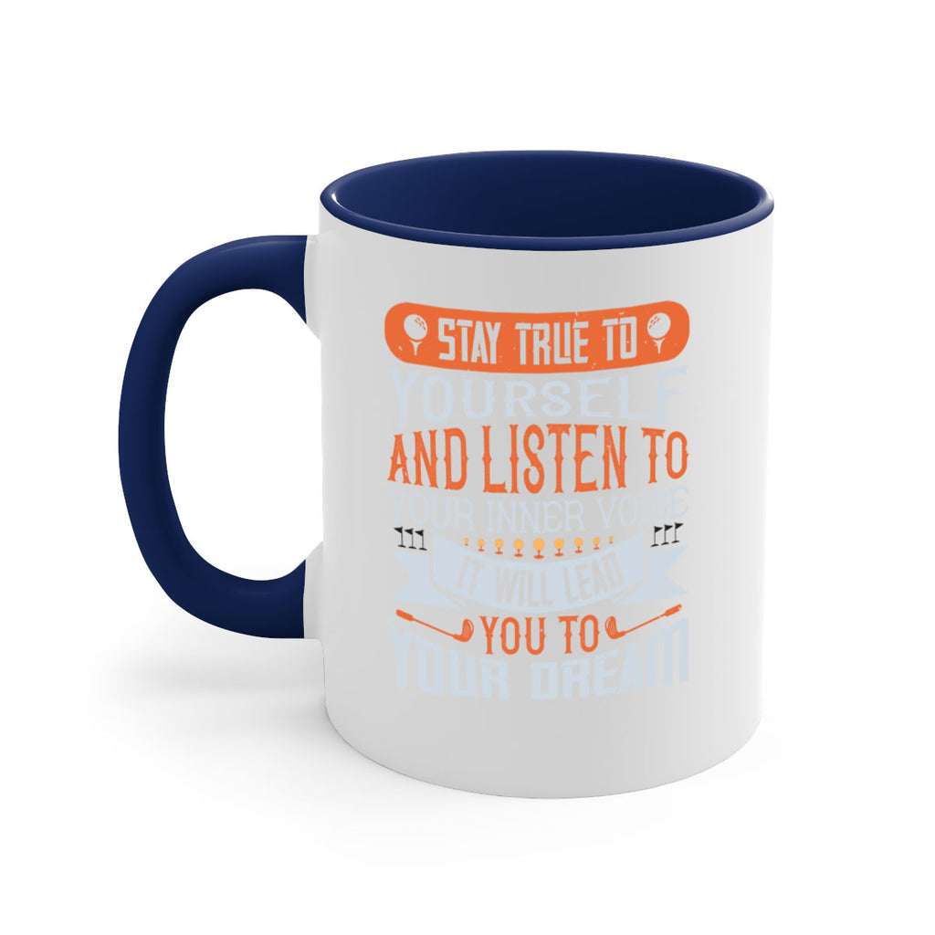 Stay true to yourself and listen to your inner voice It will lead you to your dream 1882#- golf-Mug / Coffee Cup