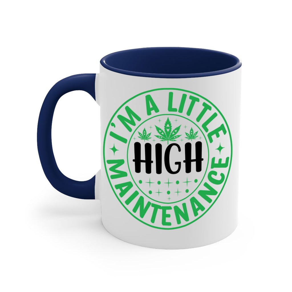 im a little high maintenance 146#- marijuana-Mug / Coffee Cup