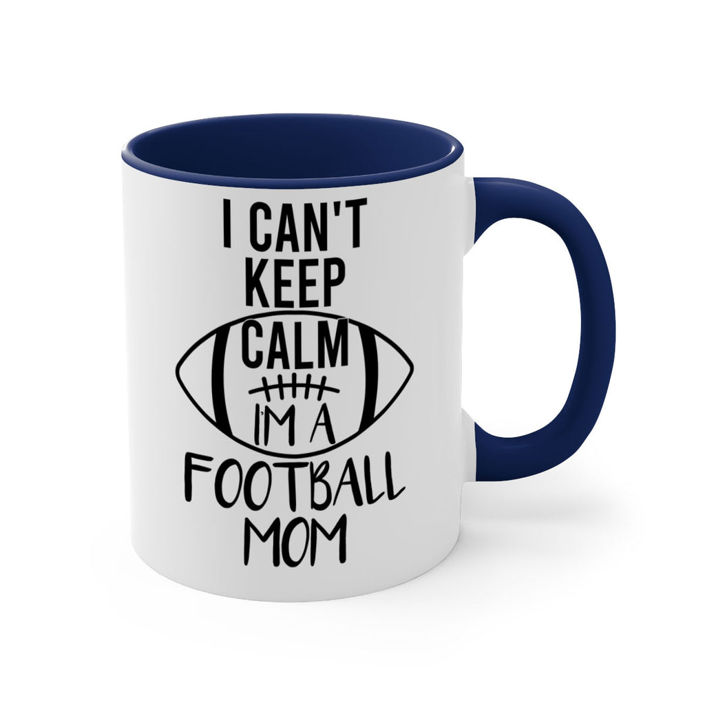 I cant kepp calm Im a football mom 1162#- football-Mug / Coffee Cup