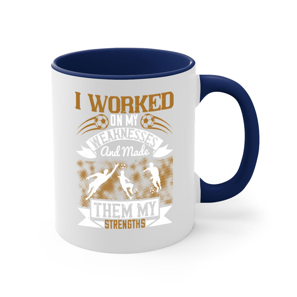 I worked on my weaknesses and made them my strengths 1084#- soccer-Mug / Coffee Cup