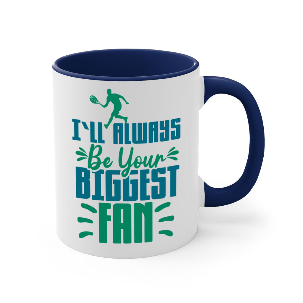 ILl Always Be Your Biggest Fan 1026#- tennis-Mug / Coffee Cup