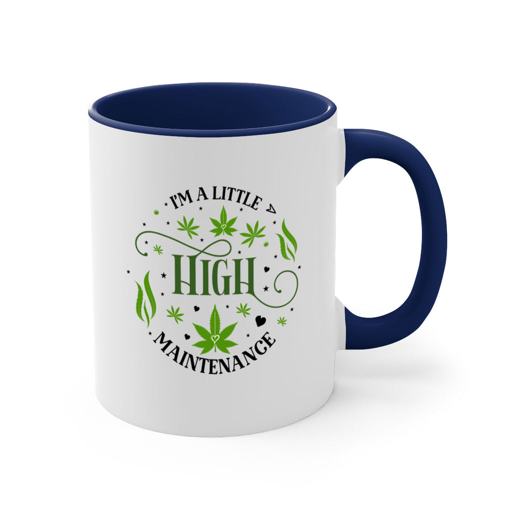 Im A Little High Maintenance 136#- marijuana-Mug / Coffee Cup