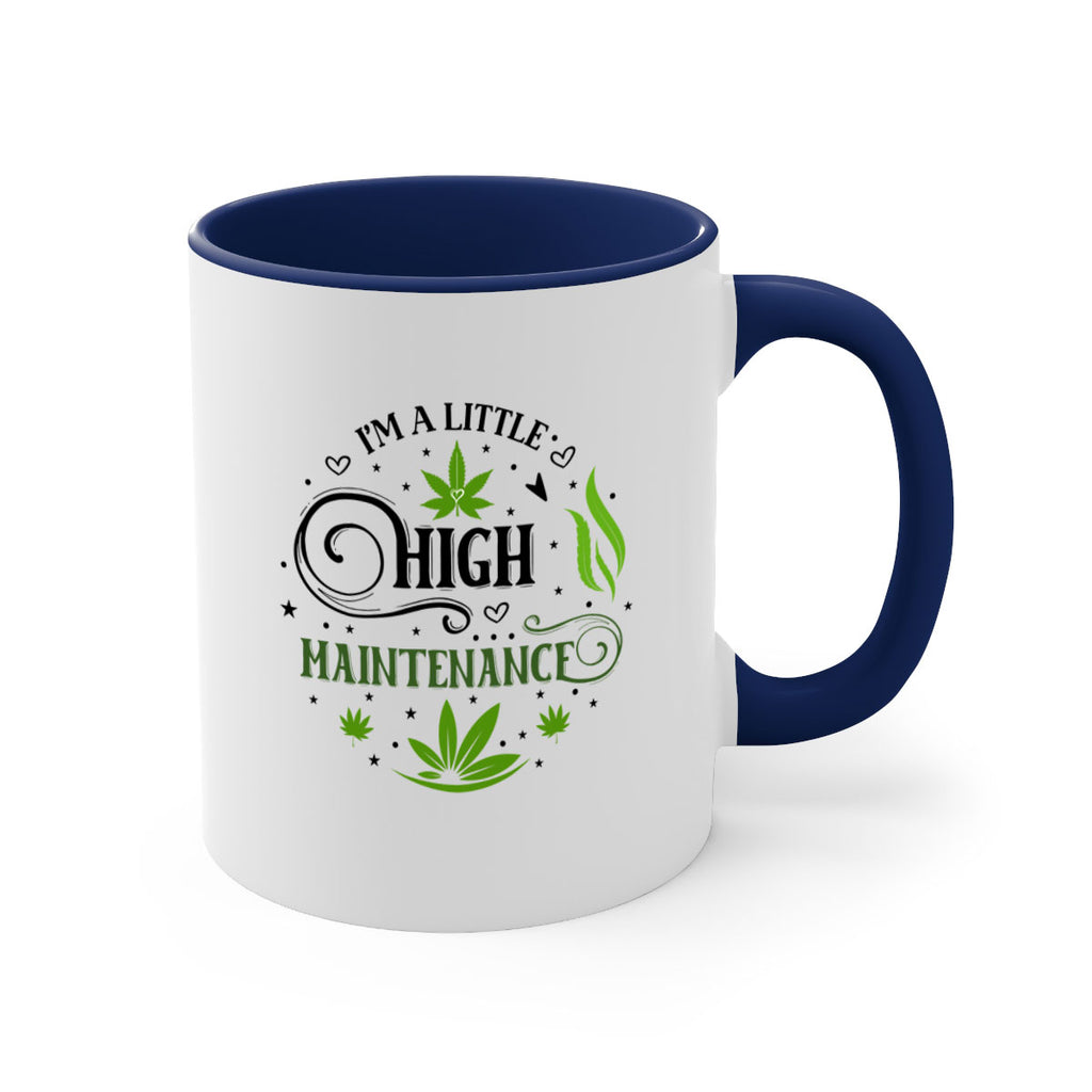 Im A Little High Maintenance 137#- marijuana-Mug / Coffee Cup