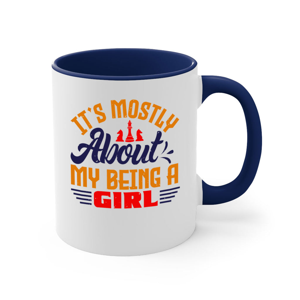 Its mostly about my being a girl 32#- chess-Mug / Coffee Cup