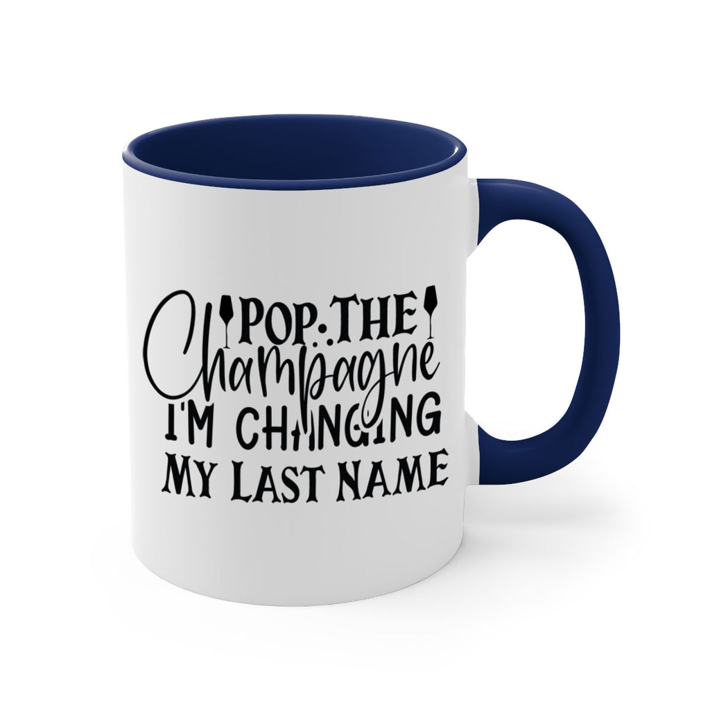 Pop The Champagne Im Changing My Last Name 26#- wedding-Mug / Coffee Cup