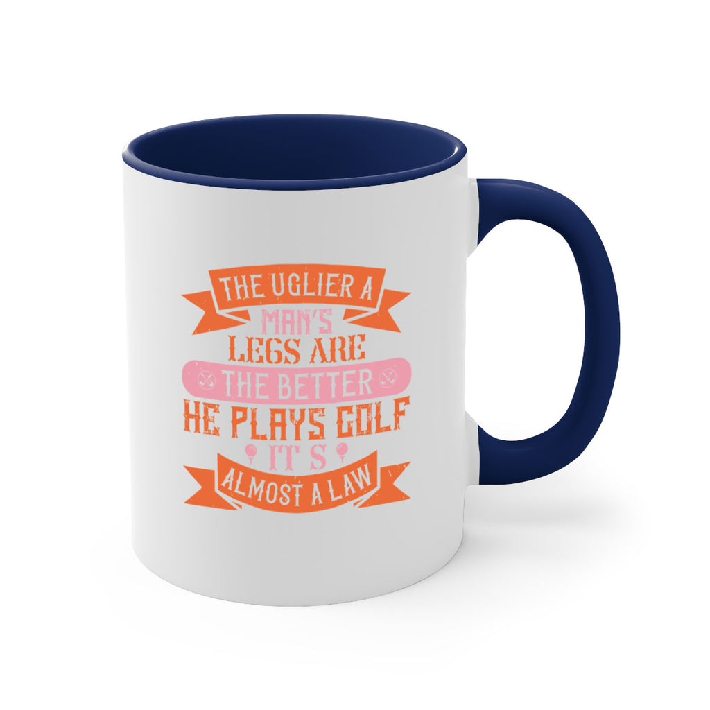 The uglier a man’s legs are the better he plays golf It’s almost a law 1803#- golf-Mug / Coffee Cup