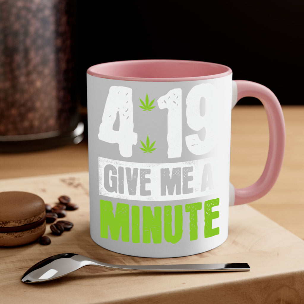 4-19 give me a minute 85#- marijuana-Mug / Coffee Cup