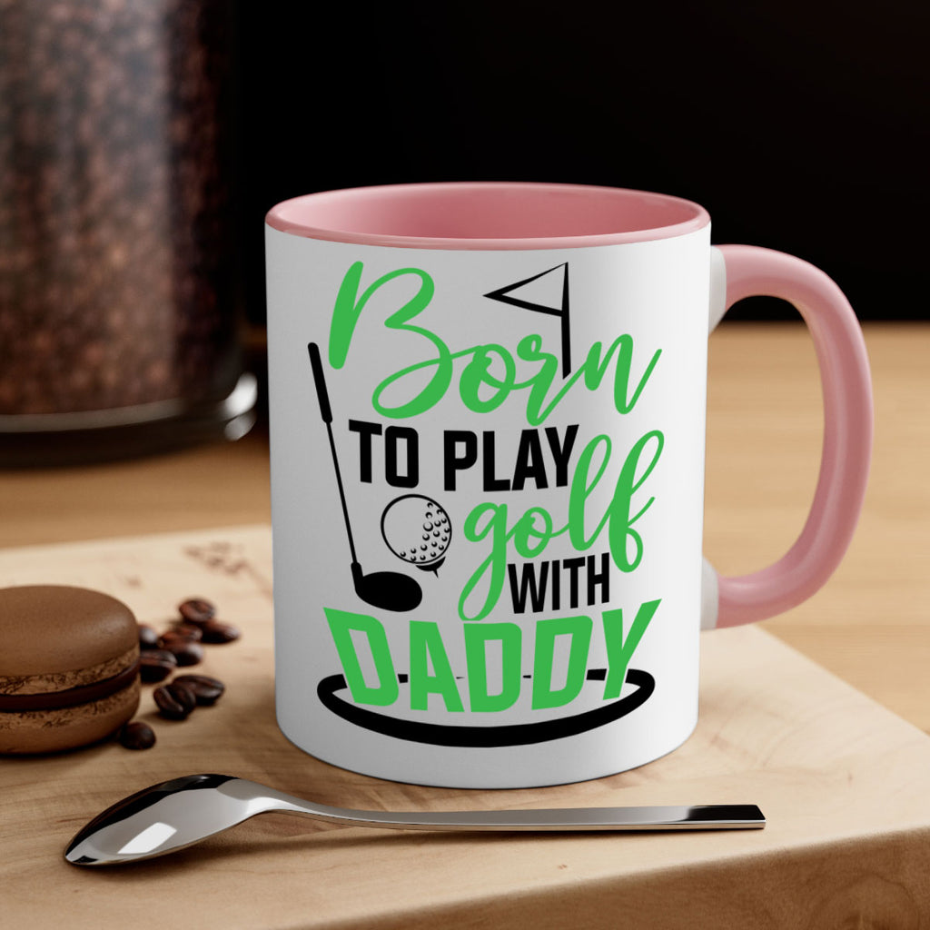 Born to play golf with daddy 1412#- golf-Mug / Coffee Cup