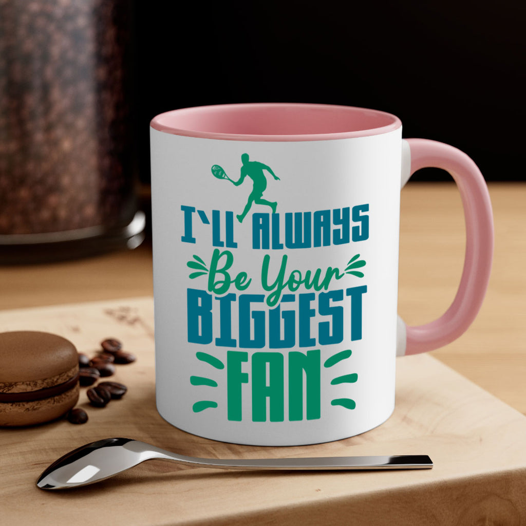 ILl Always Be Your Biggest Fan 1026#- tennis-Mug / Coffee Cup